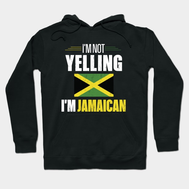 I'm Not Yelling I'm Jamaican Hoodie by mstory